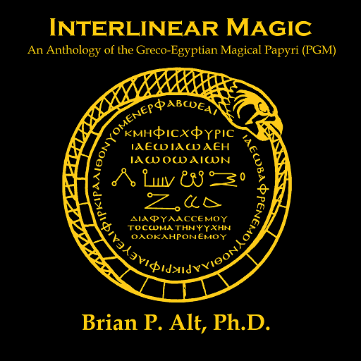 Interlinear Magic - An Anthology of the Greco-Egyptian Magical Papyri